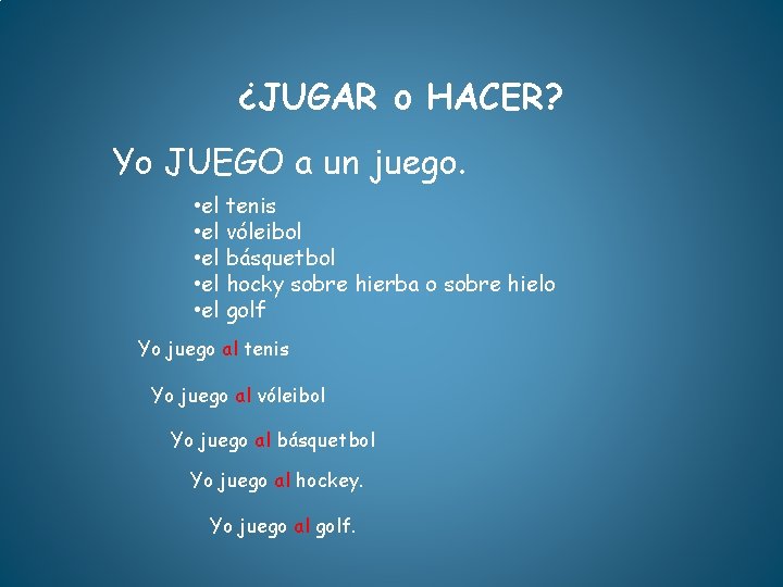 ¿JUGAR o HACER? Yo JUEGO a un juego. • el tenis • el vóleibol