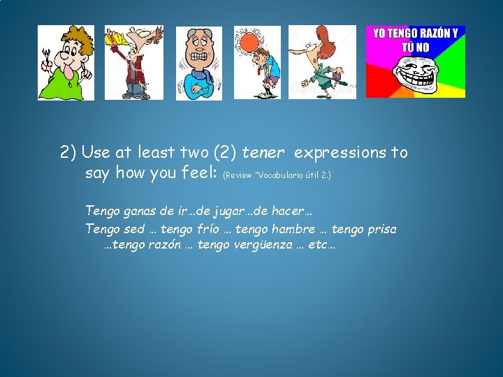 2) Use at least two (2) tener expressions to say how you feel: (Review