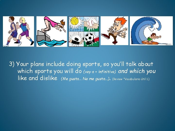 3) Your plans include doing sports, so you’ll talk about which sports you will