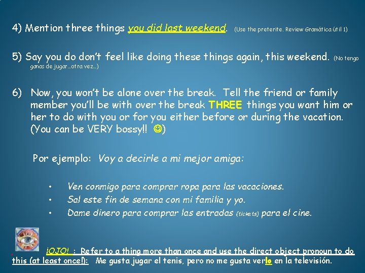 4) Mention three things you did last weekend. (Use the preterite. Review Gramática útil