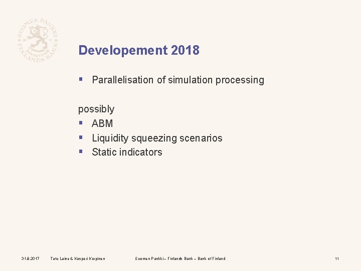 Developement 2018 § Parallelisation of simulation processing possibly § ABM § Liquidity squeezing scenarios