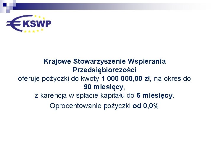 Krajowe Stowarzyszenie Wspierania Przedsiębiorczości oferuje pożyczki do kwoty 1 000, 00 zł, na okres