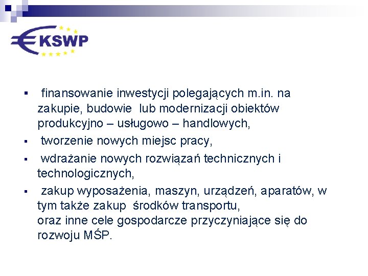 § § finansowanie inwestycji polegających m. in. na zakupie, budowie lub modernizacji obiektów produkcyjno