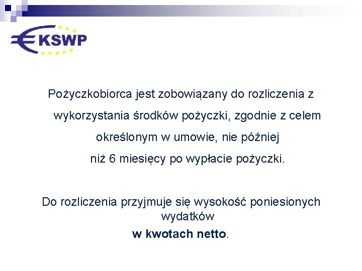 Pożyczkobiorca jest zobowiązany do rozliczenia z wykorzystania środków pożyczki, zgodnie z celem określonym w