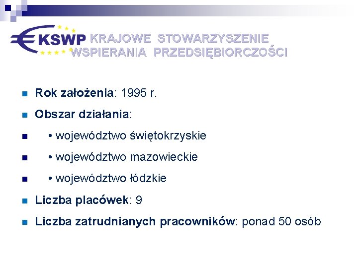 KRAJOWE STOWARZYSZENIE WSPIERANIA PRZEDSIĘBIORCZOŚCI n Rok założenia: 1995 r. n Obszar działania: n •