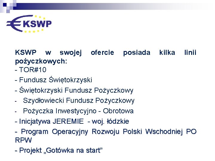 KSWP w swojej ofercie posiada kilka linii pożyczkowych: - TOR#10 - Fundusz Świętokrzyski -