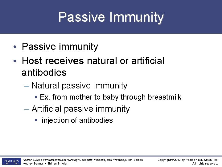 Passive Immunity • Passive immunity • Host receives natural or artificial antibodies – Natural