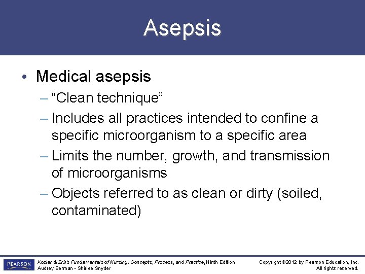 Asepsis • Medical asepsis – “Clean technique” – Includes all practices intended to confine