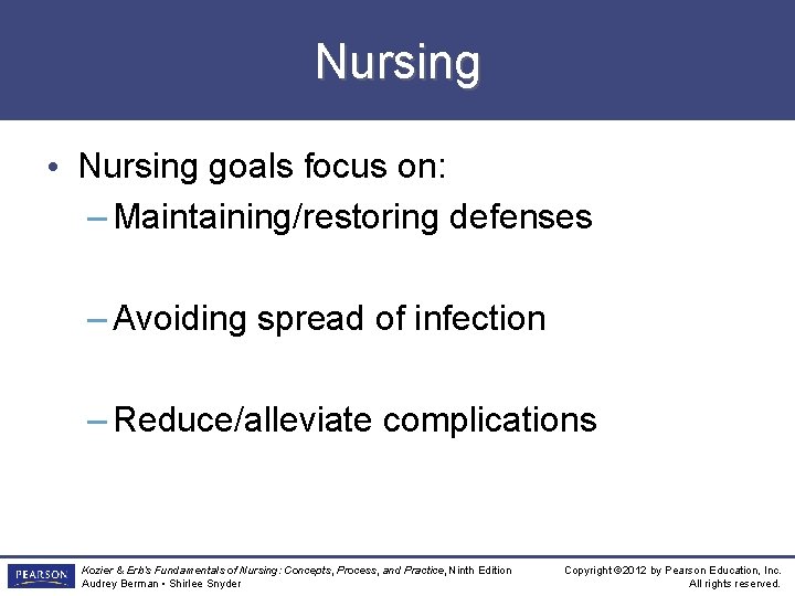 Nursing • Nursing goals focus on: – Maintaining/restoring defenses – Avoiding spread of infection
