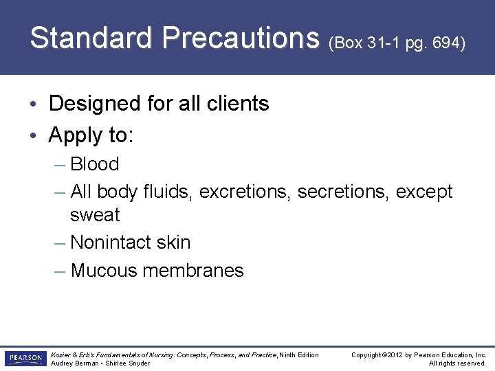 Standard Precautions (Box 31 -1 pg. 694) • Designed for all clients • Apply