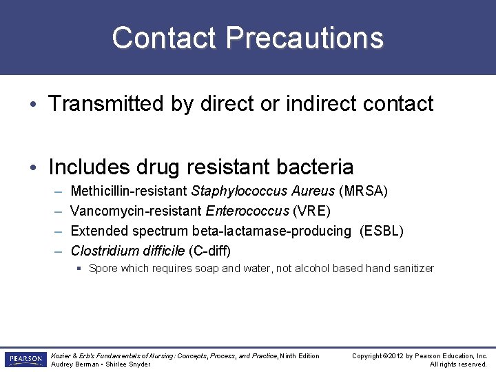 Contact Precautions • Transmitted by direct or indirect contact • Includes drug resistant bacteria