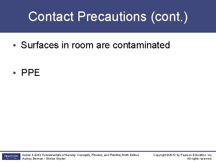 Contact Precautions (cont. ) • Surfaces in room are contaminated • PPE Kozier &