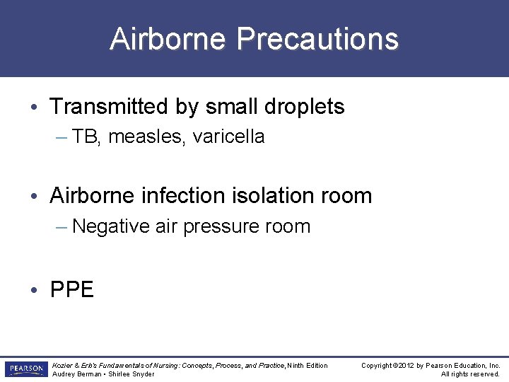 Airborne Precautions • Transmitted by small droplets – TB, measles, varicella • Airborne infection