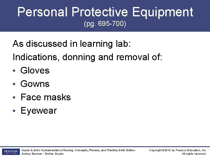 Personal Protective Equipment (pg. 695 -700) As discussed in learning lab: Indications, donning and