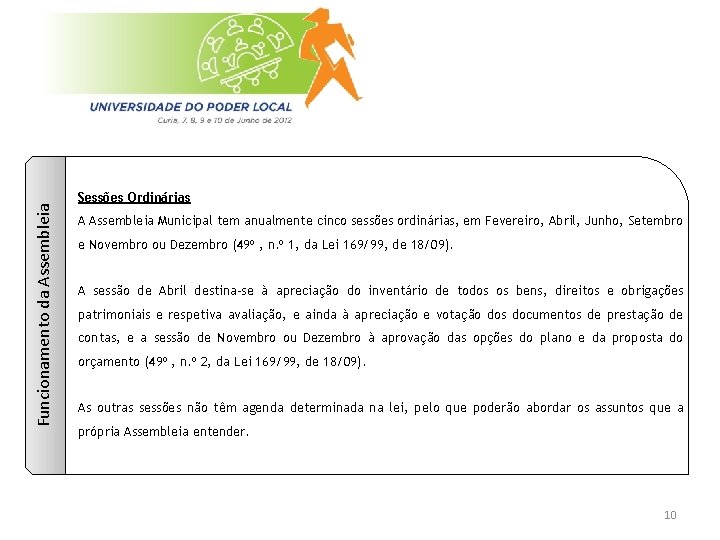 Funcionamento da Assembleia Sessões Ordinárias A Assembleia Municipal tem anualmente cinco sessões ordinárias, em