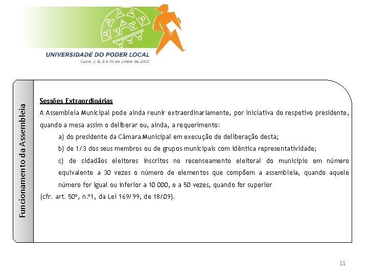 Funcionamento da Assembleia Sessões Extraordinárias A Assembleia Municipal pode ainda reunir extraordinariamente, por iniciativa