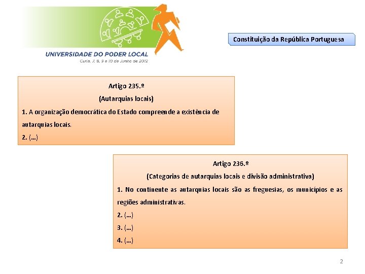 Constituição da República Portuguesa Artigo 235. º (Autarquias locais) 1. A organização democrática do