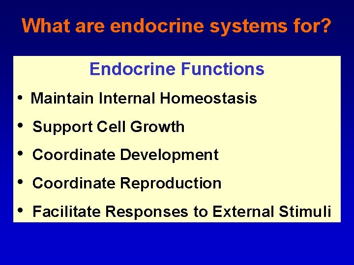 What are endocrine systems for? Endocrine Functions • Maintain Internal Homeostasis • • Support