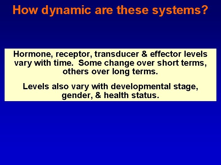 How dynamic are these systems? Hormone, receptor, transducer & effector levels vary with time.