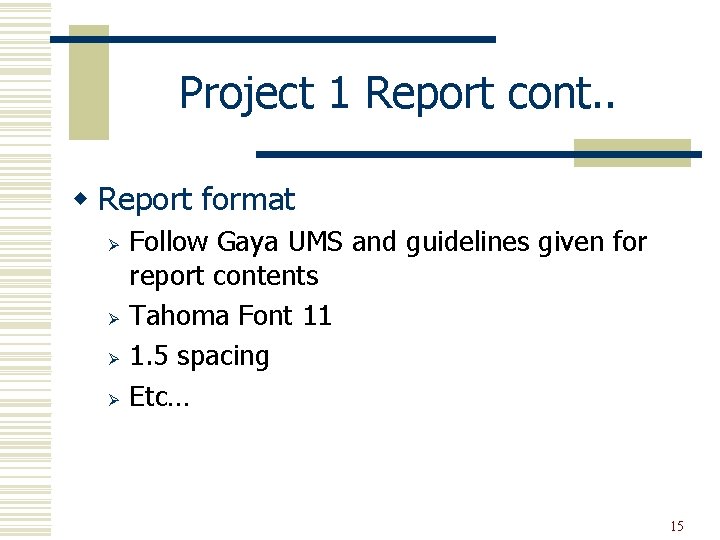 Project 1 Report cont. . w Report format Ø Ø Follow Gaya UMS and