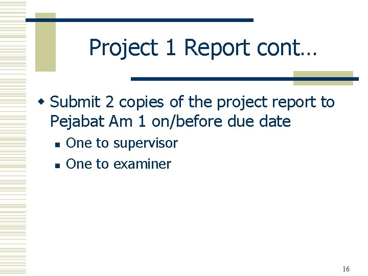 Project 1 Report cont… w Submit 2 copies of the project report to Pejabat