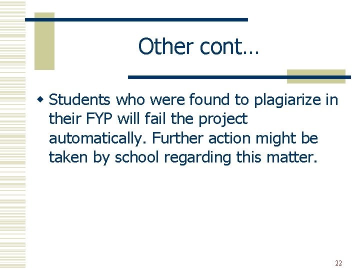 Other cont… w Students who were found to plagiarize in their FYP will fail