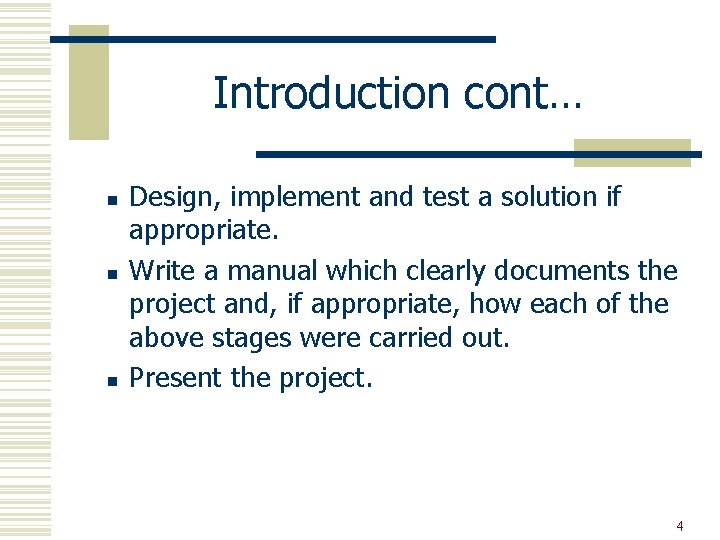 Introduction cont… n n n Design, implement and test a solution if appropriate. Write