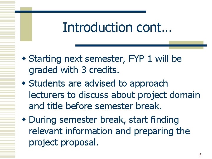 Introduction cont… w Starting next semester, FYP 1 will be graded with 3 credits.