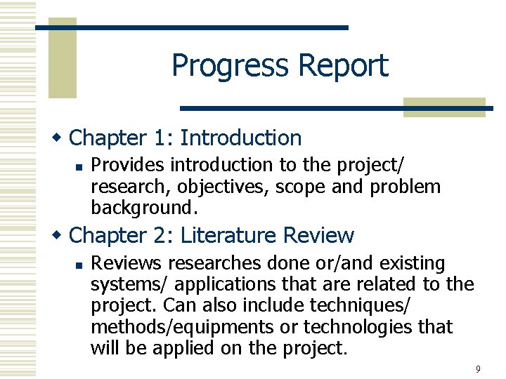 Progress Report w Chapter 1: Introduction n Provides introduction to the project/ research, objectives,