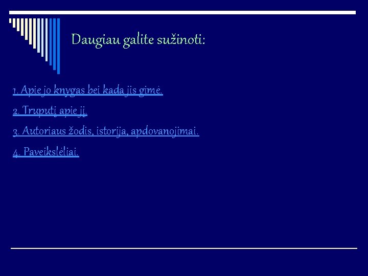 Daugiau galite sužinoti: 1. Apie jo knygas bei kada jis gimė. 2. Truputį apie