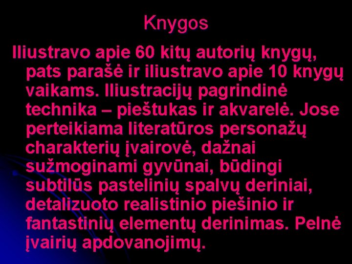 Knygos Iliustravo apie 60 kitų autorių knygų, pats parašė ir iliustravo apie 10 knygų