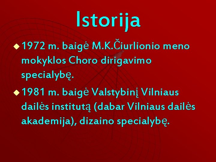 Istorija 1972 m. baigė M. K. Čiurlionio meno mokyklos Choro dirigavimo specialybę. u 1981