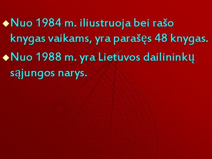 Nuo 1984 m. iliustruoja bei rašo knygas vaikams, yra parašęs 48 knygas. u. Nuo