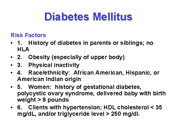 Diabetes Mellitus Risk Factors • 1. History of diabetes in parents or siblings; no