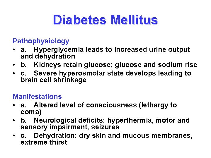 Diabetes Mellitus Pathophysiology • a. Hyperglycemia leads to increased urine output and dehydration •