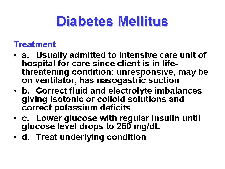 Diabetes Mellitus Treatment • a. Usually admitted to intensive care unit of hospital for