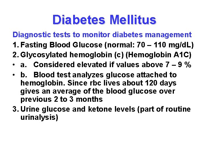 Diabetes Mellitus Diagnostic tests to monitor diabetes management 1. Fasting Blood Glucose (normal: 70