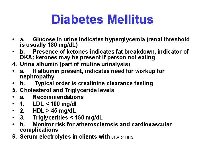 Diabetes Mellitus • a. Glucose in urine indicates hyperglycemia (renal threshold is usually 180