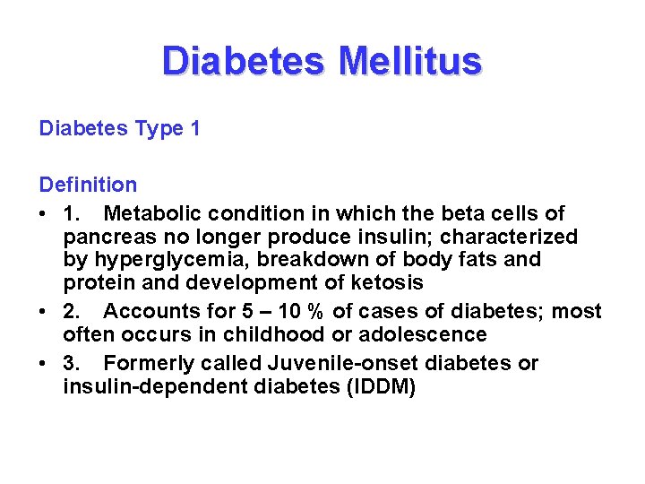 Diabetes Mellitus Diabetes Type 1 Definition • 1. Metabolic condition in which the beta