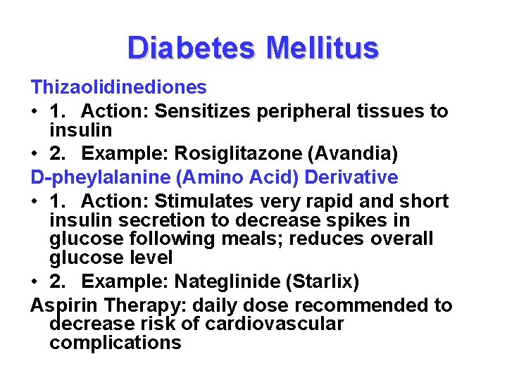 Diabetes Mellitus Thizaolidinediones • 1. Action: Sensitizes peripheral tissues to insulin • 2. Example: