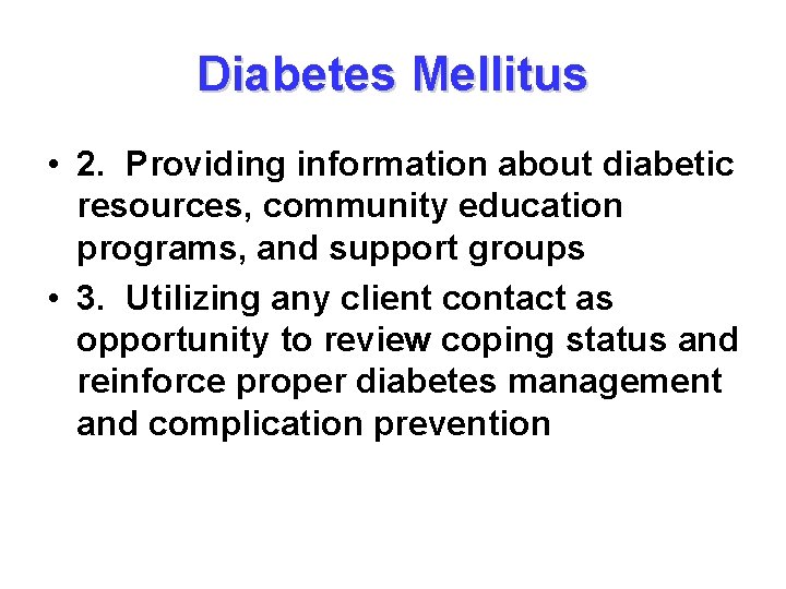 Diabetes Mellitus • 2. Providing information about diabetic resources, community education programs, and support