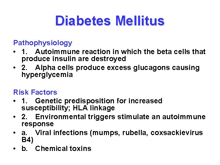 Diabetes Mellitus Pathophysiology • 1. Autoimmune reaction in which the beta cells that produce