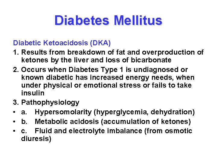 Diabetes Mellitus Diabetic Ketoacidosis (DKA) 1. Results from breakdown of fat and overproduction of