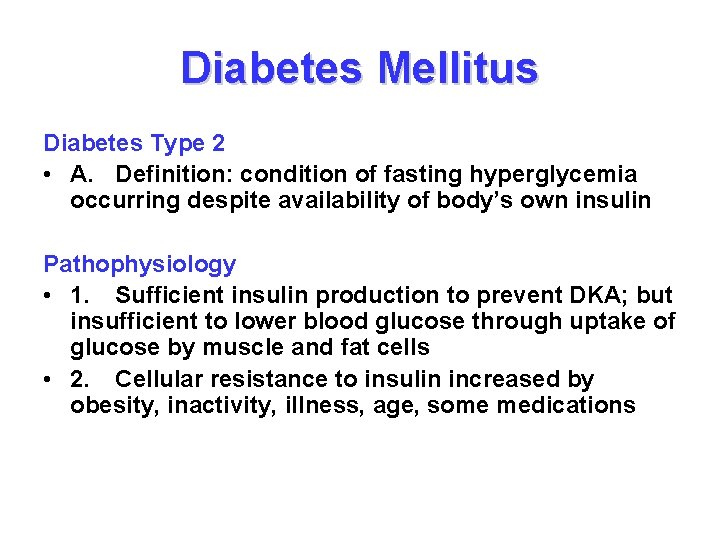 Diabetes Mellitus Diabetes Type 2 • A. Definition: condition of fasting hyperglycemia occurring despite
