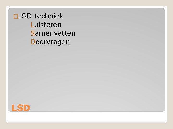 �LSD-techniek Luisteren Samenvatten Doorvragen LSD 