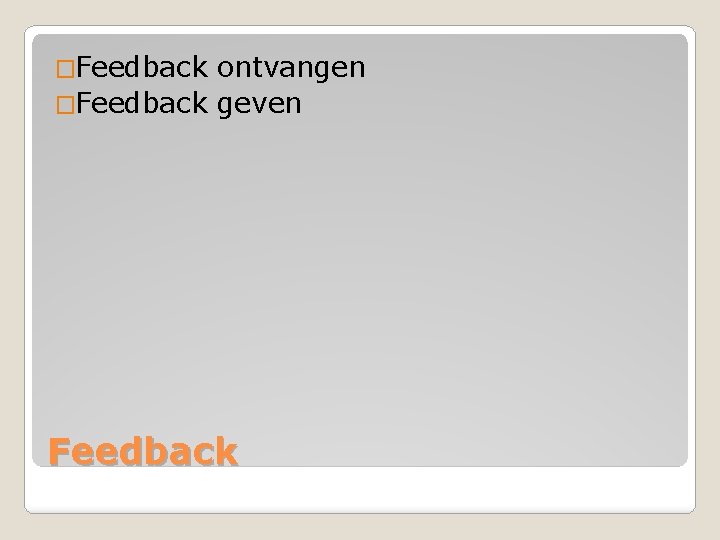 �Feedback ontvangen �Feedback geven Feedback 