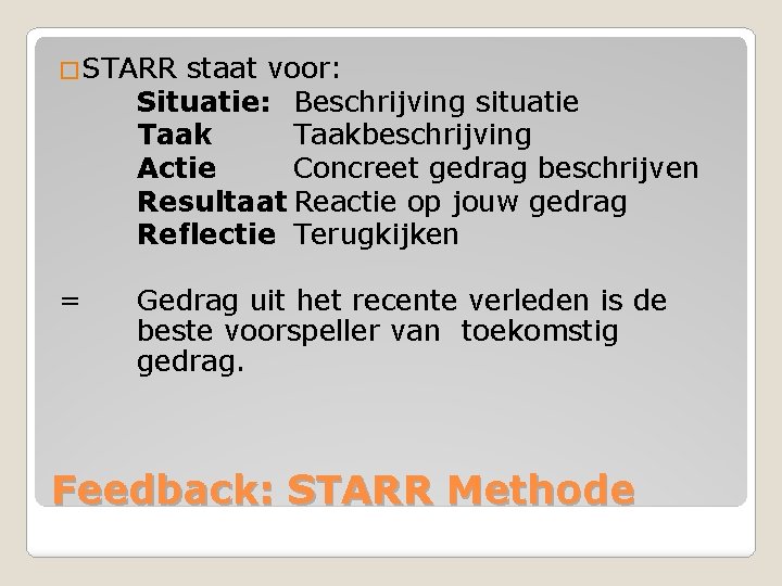 �STARR staat voor: Situatie: Beschrijving situatie Taakbeschrijving Actie Concreet gedrag beschrijven Resultaat Reactie op