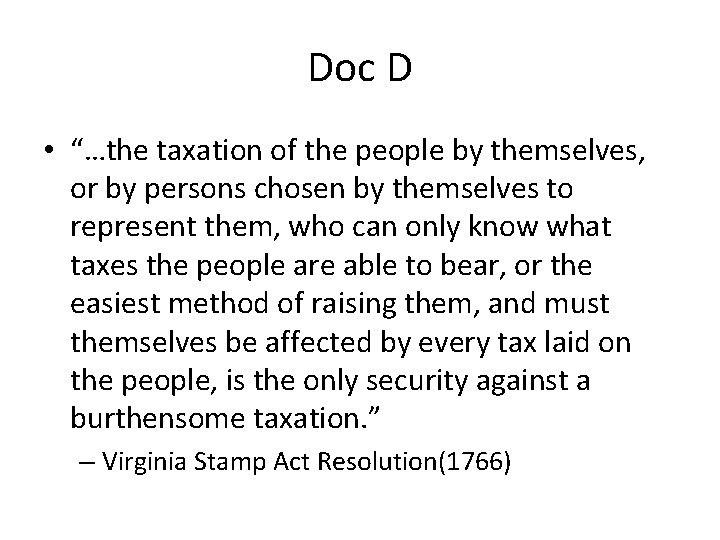 Doc D • “…the taxation of the people by themselves, or by persons chosen