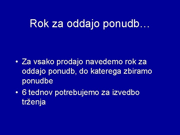 Rok za oddajo ponudb… • Za vsako prodajo navedemo rok za oddajo ponudb, do