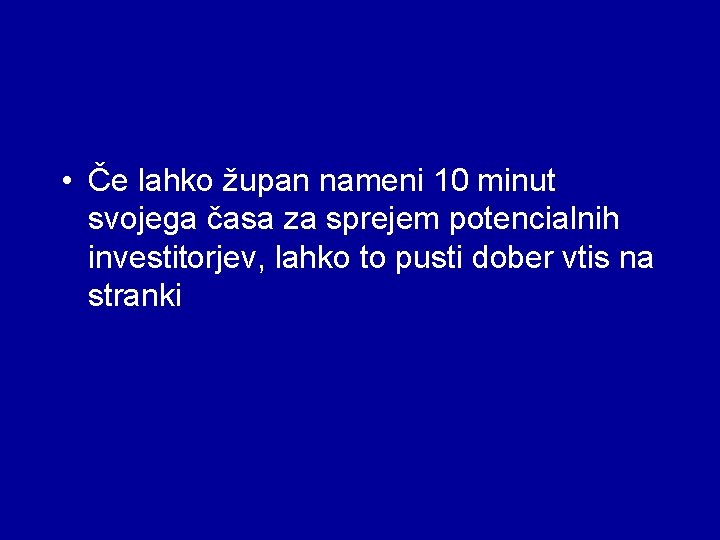  • Če lahko župan nameni 10 minut svojega časa za sprejem potencialnih investitorjev,